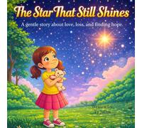 The Star That Still Shines: A gentle story about love, loss, and finding hope