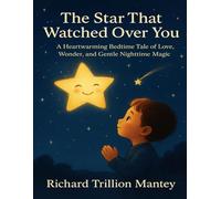 The Star That Watched Over You: A Heartwarming Bedtime Tale of Love, Wonder, and Gentle Nighttime Magic