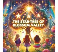 The Star-Tree of Blossom Valley: A Magical Story of Friendship and Growing Together