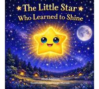 The Star Who Learned to Shine: A Bedtime Story About Confidence and Believing in Yourself