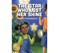 The Star Who Lost Her Shine: A Heartwarming Story About Burnout, the Importance of Rest, and Learning You are Loved Just as You Are (Ages 4-8)