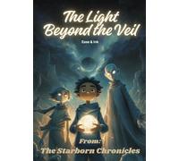The Starborn Chronicles - The Light Beyond the Veil | Kids Sci Fi Fantasy Storybook: Inspirational Children’s Adventure Novel with Aliens, Space Travel, and Heartfelt Lessons