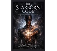 The Starborn Code: Awakening the Cosmic Memory in You