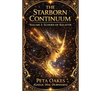The Starborn Continuum: Echoes of Kelatyr: 1