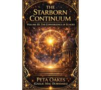 The Starborn Continuum: The Convergence of Echoes: 3