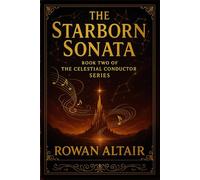 The Starborn Sonata: In the Music of the Stars, Danger Lurks Between the Notes