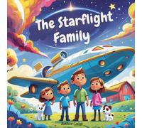 The Starflight Family: From the Old Farm to the Stars - An Enchanting Story of Courage, Friendship, and Their New Home in the Cosmos.