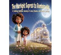 The Starlight Express to Slumberville - A Bedtime Story About Love, Calm, and Sweet Dreams: A Heartwarming Bedtime Journey for Little Dreamers