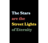 The Stars Are the Street Lights of Eternity: Blank Journal with Inspirational Quote | Gift for Writers, Dreamers, and Stargazers | Perfect Stocking ... White Elephant | 120 Lined Pages, 6x9 Inches