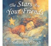 The Stars Are Your Friends: A Bedtime Story of Comfort, Courage, and Love