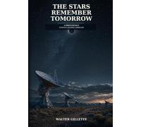 The Stars Remember Tomorrow: A FIRST-CONTACT SCIENCE FICTION THRILLER
