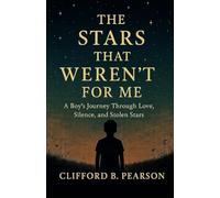The Stars That Weren’t For Me: A Boy’s Journey Through Love, Silence, and Stolen Stars