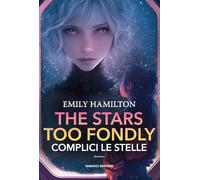 The stars too fondly. Complici le stelle