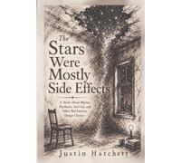 The Stars Were Mostly Side Effects: A Book About Bipolar, Psychosis, Survival and Other Bad Interior Decorating Choices.
