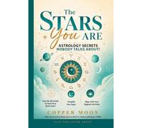 THE STARS YOU ARE (Astrology Secrets NOBODY Talks About!): Easy No-BS Guide to Hack Your Birth Chart, Simplify Star Signs and Align with Your Highest Life Path