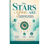 THE STARS YOU ARE (Astrology Secrets NOBODY Talks About!): Easy No-BS Guide to Hack Your Birth Chart, Simplify Star Signs and Align with Your Highest Life Path