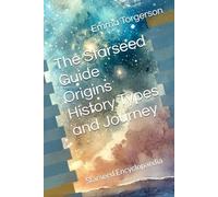 The Starseed Guide Origins History Types and Journey: Starseed Encyclopaedia