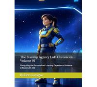 The Starship Agency LnD Chronicles: Volume 01: Navigating the Personalized Learning Experience Universe (Missions 01-10)