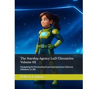 The Starship Agency LnD Chronicles: Volume 02: Navigating the Personalized Learning Experience Universe (Missions 11-20)