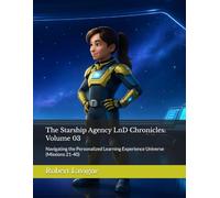 The Starship Agency LnD Chronicles: Volume 03: Navigating the Personalized Learning Experience Universe (Missions 21-40)