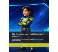 The Starship Agency LnD Chronicles: Volume 05: Navigating the Personalized Learning Experience Universe (Missions 61-77)
