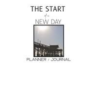 The Start Of A New Day: Planner / Journal