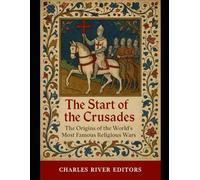 The Start of the Crusades: The Origins of the World’s Most Famous Religious Wars