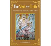 The Start of the Truth: A Story of Turmoil, Pain, Suffering, Faith, Love, Hope, and Peace