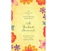 The Starter Kit For Late-Diagnosed ADHD Moms: A Guided Journal