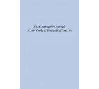 The Starting Over Journal: A Daily Guide to Reinventing Your Life