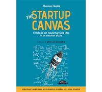 The startup canvas. Il metodo per trasformare una idea in un successo sicuro