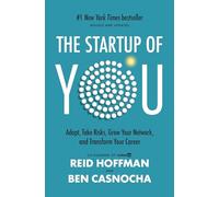 The Startup of You (Revised and Updated): Adapt, Take Risks, Grow Your Network, and Transform Your Career (2022)