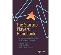 The Startup Players Handbook: A Roadmap to Building Saas and Software Companies