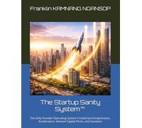 The Startup Sanity System™: The Only Founder Operating System Trusted by Entrepreneurs, Accelerators, Venture Capital Firms, and Investors