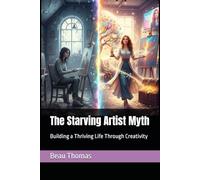 The Starving Artist Myth: Building a Thriving Life Through Creativity
