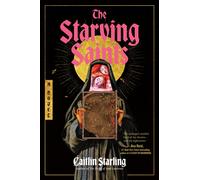 The Starving Saints: A Novel-Starling, Caitlin-Copertina rigida