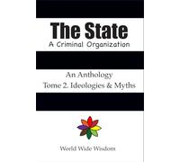 The State. A Criminal Organization: Tome 2. Ideologies & Myths