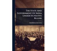 The State And Government Of India Under Its Native Rulers