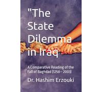 "The State Dilemma in Iraq: A Comparative Reading of the Fall of Baghdad (1258- 2003)