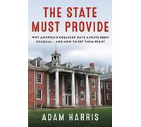 The State Must Provide: Why America's Colleges Have Always Been Unequal-and How to Set Them Right