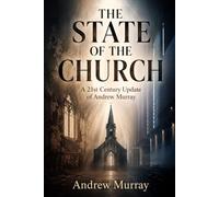 THE STATE OF THE CHURCH: A 21st Century Update of Andrew Murray