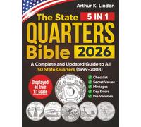 The State Quarters Bible: [5 in 1] A Complete and Updated Guide to All 50 State Quarters (1999-2008) + Checklist, Secret Values, Mintages, Key Errors, Die Varieties, and Hard-to-Find P & D Issues