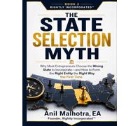 The State Selection Myth: Why Most Entrepreneurs Choose the Wrong State to Incorporate - and How to Form the Right Entity the Right Way the First Time