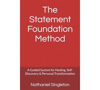 The Statement Foundation Method: A Guided System for Healing, Self-Discovery & Personal Transformation