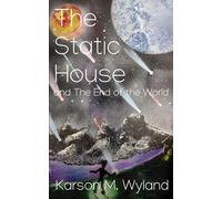 The Static House: and The End of the World