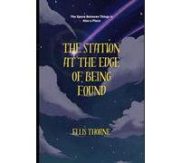 The Station at the Edge of Being Found: The Space Between Things is Also a Place: 3