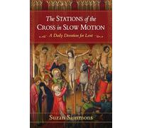 The Stations of the Cross in Slow Motion: A Daily Devotion for Lent