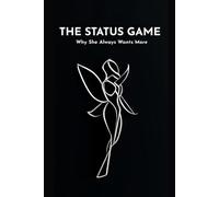 The Status Game: Why She Always Wants More: 1
