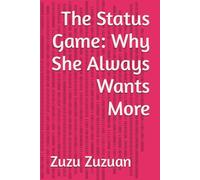 The Status Game: Why She Always Wants More