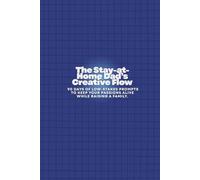 The Stay-at-Home Dad’s Creative Flow: 90 Days of Low-Stakes Prompts to Keep Your Passions Alive While Raising a Family.